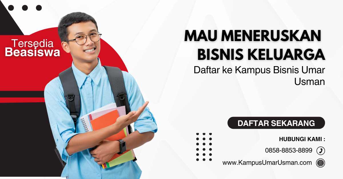 Mau Meneruskan Usaha Keluarga? Daftar ke Kampus Bisnis Umar Usman